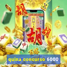 quina concurso 6000